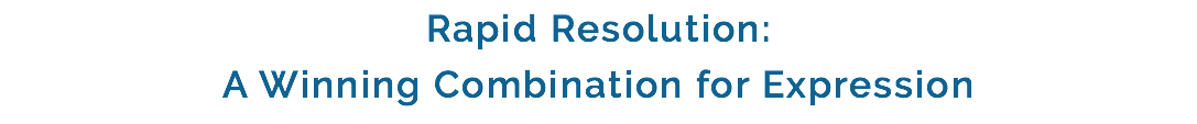 Rapid Resolution: A Winning Combination for Expression